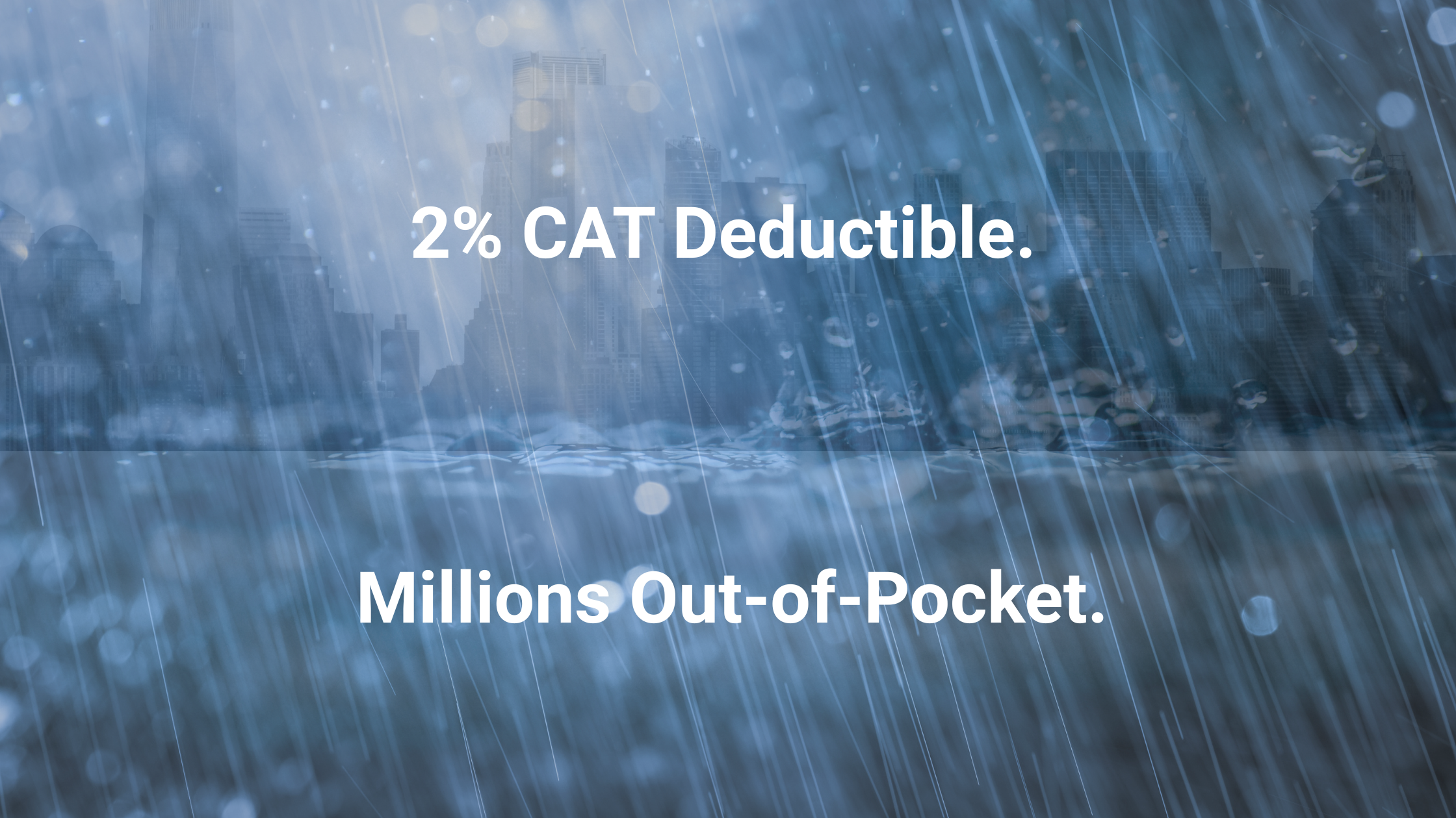 2$ CAT Deductible. Millions Out-Of-Pocket
